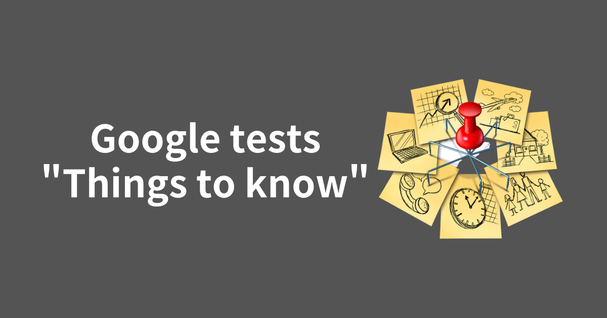 Googleは『 Things to know 』を検索結果でテスト実施