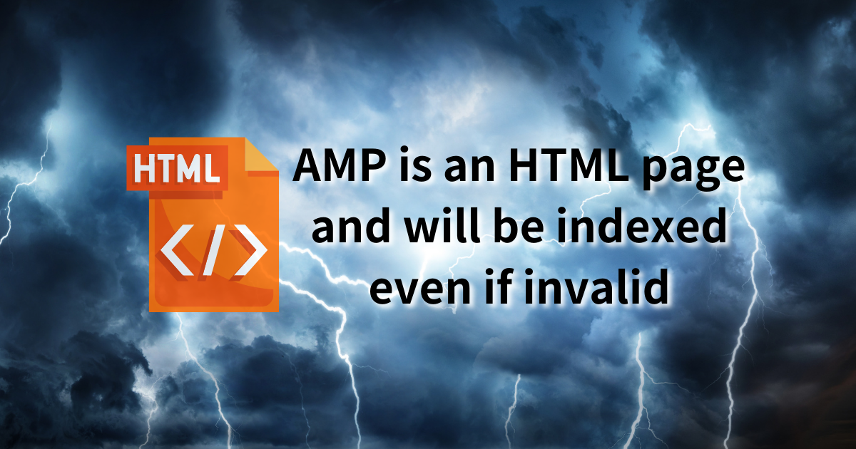 AMPはHTMLページであり、無効でもインデックスされる