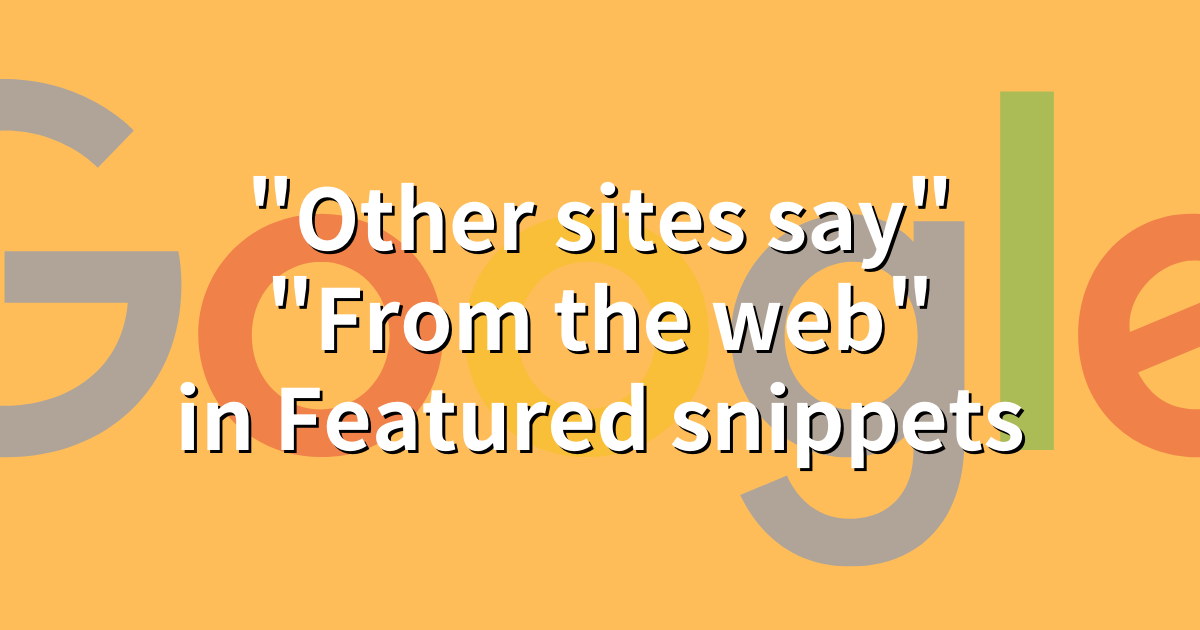 Google は、強調スニペットに"Other sites say"と"From the web"を英語圏でテスト