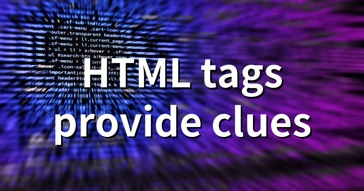 HTML タグは、検索エンジンにコンテンツの詳細を伝える手がかりになる